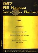 1957 IRE NATIONAL CONVENTION RECORD PART 1 ANTENNAS AND PROPAGATION MICROWAVE THEORY AND TECHNIQUES     PDF电子版封面     