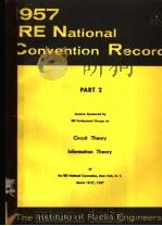 1957 IRE NATIONAL CONVENTION RECORD PART 2 CIRCUIT THEORY INFORMATION THEORY     PDF电子版封面     