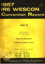 1957 IRE WESCON CONVENTION RECORD PART 10 ENGINEERING MANAGEMENT RELIABILITY AND QUALITY CONTROL（ PDF版）