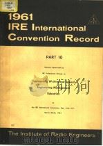 1961 IRE INTERNATIONAL CONVENTION RECORD PART 10 ENGINEEIRNG WRITING AND SPEECH ENGINEERING MANAGEME     PDF电子版封面     