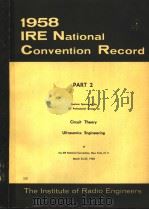 1958 IRE NATIONAL CONVENTION RECORD PART 2 CIRCUIT THEORY ULTRASONICS ENGINEERING     PDF电子版封面     