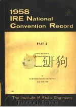 1958 IRE NATIONAL CONVENTION RECORD PART 3 ELECTRON DEVICES     PDF电子版封面     