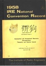 1958 IRE NATIONAL CONVENTION RECORD PART 5 AERONAUTICAL AND NAVIGATIONAL ELECTRONICS INSTRUMENTATION     PDF电子版封面     