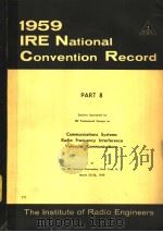 1959 IRE NATIONAL CONVENTION RECORD PART 8 COMMUNICATIONS SYSTEMS RADIO FREQUENCY INTERFERENCE VEHIC     PDF电子版封面     