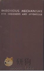 INGENIOUS MECHANISMS FOR DESIGNERS AND INVENTORS VOLUME 1     PDF电子版封面    FRANKLIN D.JONES 