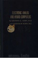 ELECTRONIC ANALOG AND HYBRID COMPUTERS     PDF电子版封面    GRANINO A.KORN  THERESA M.KORN 