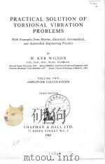PRACTICAL SOLUTION OF TORSIONAL VIBRATION PROBLEMS VOLUME TWO AMPLITUDE CALCULATIONS THIRD EDITION     PDF电子版封面    W.KER WILSON 