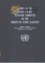 REPORT OF THE UNITED NATIONS SCIENTIFIC COMMITTEE ON THE EFFECTS OF ATOMIC RADIATION（ PDF版）