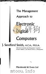 THE MANAGEMENT APPROACH TO ELECTRONIC DIGITAL COMPUTERS     PDF电子版封面    J.SANDFORD SMITH 
