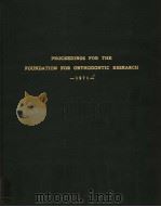 PROCEEDINGS FOUNDATION FOR ORTHODONTIC RESEARCH  1971     PDF电子版封面     