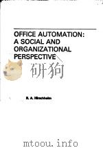 OFFICE AUTOMATION：A SOCIAL AND ORGANIZATIONAL PERSPECTIVE   1985年  PDF电子版封面    R.A.HIRSCHHEIM 