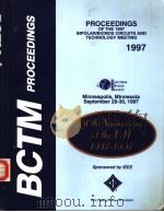 BCTM PROCEEDINGS  PROCEEDINGS OF THE 1997 BIPOLAR/BICOMS CIRCUITS AND TECHNOLOGY MEETING 1997     PDF电子版封面  0780339169   