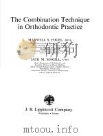 THE COMBINATION TECHNIQUE IN ORTHODONTIC PRACTICE     PDF电子版封面  0397502869  MAXWELL S.FOGEL  JACK M.MAGILL 