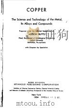 COPPER THE SCIENCE AND TECHNOLOGY OF THD METAL ITS ALLOYS AND COMPOUNDS     PDF电子版封面    ALLISON BUTTS 
