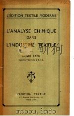 L'ANALYSE CHIMIQUE DANS L.INDUSTRIE TEXTILE     PDF电子版封面    HENRI TATU 