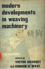 MODERN DEVELOPMENTS IN WEAVING MACHINERY     PDF电子版封面    V.DUXBURY AND G.R.WRAY 