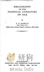 BIBLIOGRAPHY OF THE TECHNICAL LITERATURE ON SILK     PDF电子版封面    F.O.HOWITT 