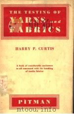 THE TESTNG OF YARNS AND FABRICS CURTTS     PDF电子版封面    HARRY P·CURTIS 