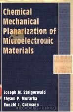 CHEMICAL MECHANICAL LANARIZATION OF MICROELECTRONIC MATERIALS     PDF电子版封面    JOSEPH M.STEIGERWALD  SHYAM P. 