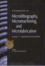 HANDBOOK OF MICROLITHOGRAPHY，MICROMACHINING，AND MICROFABRICATION  VOLUME 1 MICROLITHOGRAPHY     PDF电子版封面  0819423785  P.RAI-DHOUDHURY 