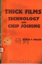 THICK FILMS TECHNOLOGY AND CHIP JOINING   1972年  PDF电子版封面    LEWIS F.MILLER 