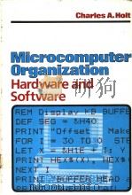 MICROCOMPUTER ORGANIZATION HARDWARE AND SOFTWARE   1985年  PDF电子版封面    CHARLES A.HOLT 