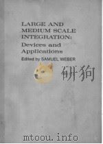 LARGE AND MEDIUM SCALE INTEGRATION：DEVICES AND APPLICATIONS   1974  PDF电子版封面  007068815X  SAMUEL WEBER 