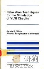 RELAXATION TECHNIQUES FOR THE SIMULATION OF VLSI CIRCUITS     PDF电子版封面  089838186X  JACOB K.WHITE  ALBERTO SANGIOV 
