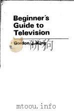 BEGINNER‘S GUIDE TO TELEVISION   1979  PDF电子版封面  0408003499  GORDON J.KING 