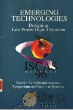 EMERGING TECHNOLOGIES:DESIGNING LOW POWER DIGITAL SYSTEMS   1996  PDF电子版封面  0780333284   