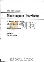 THE PROCEEDINGS MINICOMPUTER INTERFACING  A THREE DAY COURSE 27-29 MARCH 1974  SECOND EDITION     PDF电子版封面    DR.Y.PAKER 