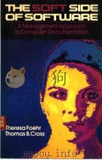 THE SOFT SIDE OF SOFTWARE A MANAGEMENT APPROACH TO COMPUTER DOCUMENTATION     PDF电子版封面    THERESA FOEHR  THOMAS B.CROSS 