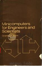 MINICOMPUTERS FOR ENGINEERS AND SCIENTISTS     PDF电子版封面    GRANINO A·KORN 
