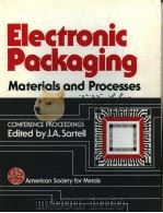 ELECTRONIC PACKAGING:MATERIALS AND PROCESSES     PDF电子版封面  0871702576  J.A.SARTELL 