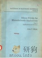 HANDBOOK OF ELECTRONIC MATERIALS VOLUME 6 SILICON NITRIDE FOR MICROELECTRONIC APPLICATIONS PART 2 AP     PDF电子版封面    JOHN T.MILEK 