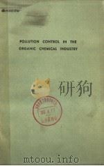 POLLUTION CONTROL IN THE ORGANIC CHEMICAL INDUSTRY   1974  PDF电子版封面  0815505361   