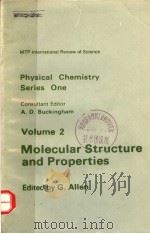 PHYSICAL CHEMISTRY SERIES ONE  VOLUME 2  MOLECULAR STRUCTURE AND PROPERTIES   1972  PDF电子版封面  0839110162  G.ALLEN 