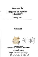 REPORTS ON THE PROGRESS OF APPLIED CHEMISTRY DURING 1973  VOLUME 58     PDF电子版封面  0126060177   
