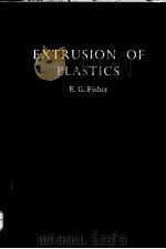 EXTRUSION OF PLASTICS     PDF电子版封面    E.G.FISHER 