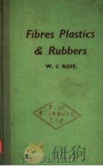 FIBRES PLASTICS AND RUBBERS     PDF电子版封面    W.J.ROFF 