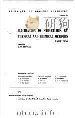 TECHNIQUE OF ORGANIC CHEMISTRY VOL.Ⅺ  ELUCIDATION OF STRUCTURES BY PHYSICAL AND CHEMICAL METHODS PAR     PDF电子版封面    K.W.BENTLEY 