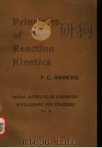 PRINCIPLES OF REACTION KINETICS ROYAL INSTITUTE OF CHEMISTRY MONOGRAPHS FOR TEACHERS NO。。9     PDF电子版封面    P.G.ASHMORE 