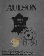 THE AULSON TNNING AMCHINERY CO. ESTABLISHED 1909 HIDE AND LEATHER WORKING MACHINERY     PDF电子版封面     