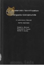 THE SYSTEMATIC IDENTIFICATION OF ORGANIC COMPOUNDS A LABORATORY MANUAL FIFTH EDITION     PDF电子版封面    RALPH L.SHRINER  REYNOLD C.FUS 