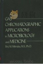 GAS CHROMATOGRAPHIC APPLICATIONS IN MICROBIOLOGY AND MEDICINE     PDF电子版封面    BRIJ M.MITRUKA 