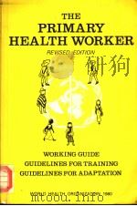 THE PRIMARY HEALTH WORKER  WORKING GUIDE GUIDELINES FOR TRAINING GUIDELINES FOR ADAPTATION  REVISED     PDF电子版封面  924154144X   