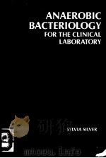 ANAEROBIC BACTERIOLOGY FOR THE CLINICAL LABORATORY   1980  PDF电子版封面  0801646251  SYLVIA SILVER DA MT 