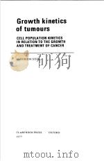 GROWTH KINETICS OF TUMOURS  CELL POPULATION KINETICS IN RELATION TO THE GROWTH AND TREATMENT OF CANC     PDF电子版封面  019857388X  G.GORDON STEEL 