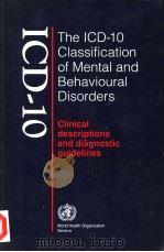 THE ICD-10 CLASSIFICATION OF MENTAL AND BEHAVIOURAL DISORDERS  CLINICAL DESCRIPTIONS AND DIAGNOSTIC   1992  PDF电子版封面  9241544228   