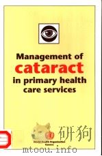 MANAGEMENT OF CATARACT IN PRIMARY HEALTH CARE SERVICES   1990  PDF电子版封面  9241544082   